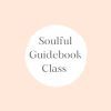 Soulful Guidebook Class